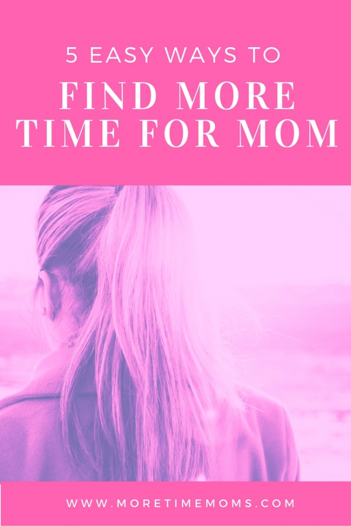 5-easy-ways-to-find-more-time-for-mom