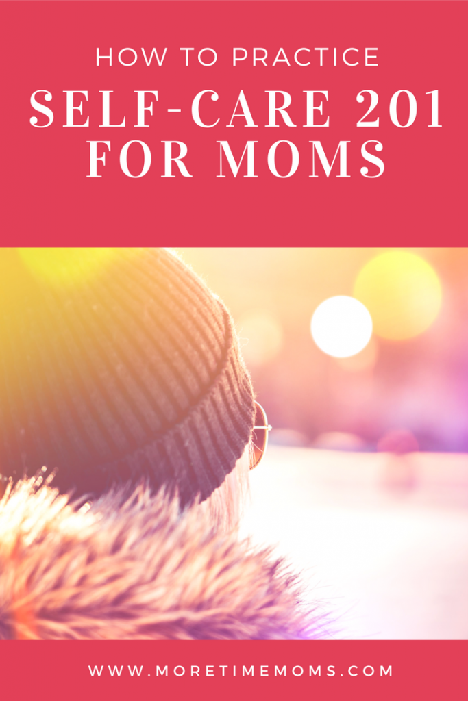 Self-Care 201 For Moms